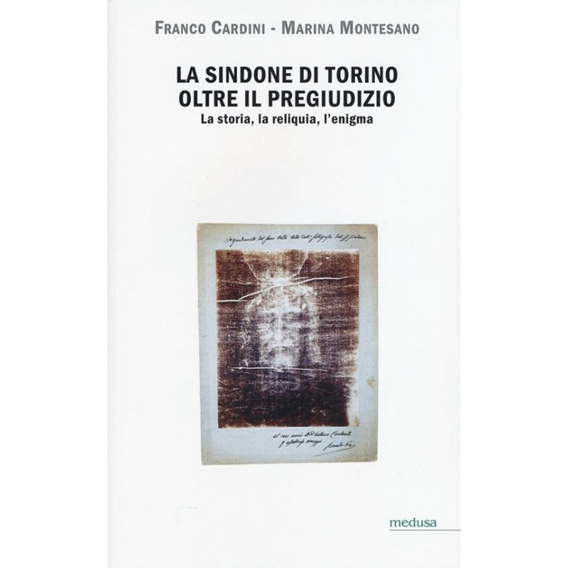 La Sindone di Torino oltre il pregiudizio. La storia, la reliquia, l'enigma