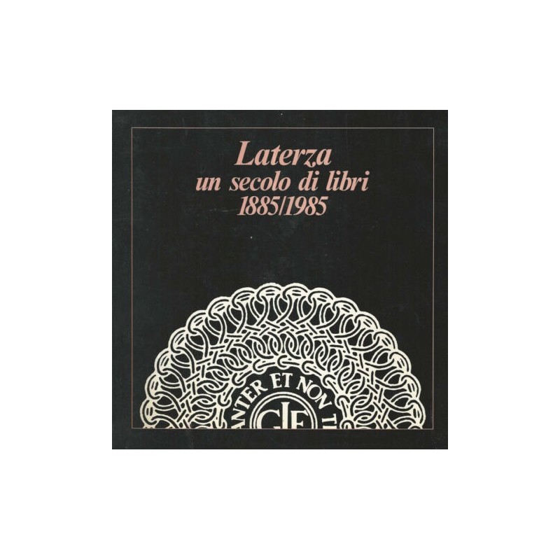 Laterza un secolo di libri 1885/1985
