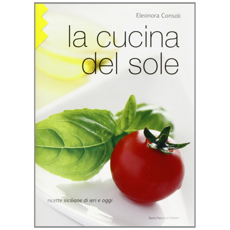 La cucina del sole. Ricette siciliane di ieri e oggi