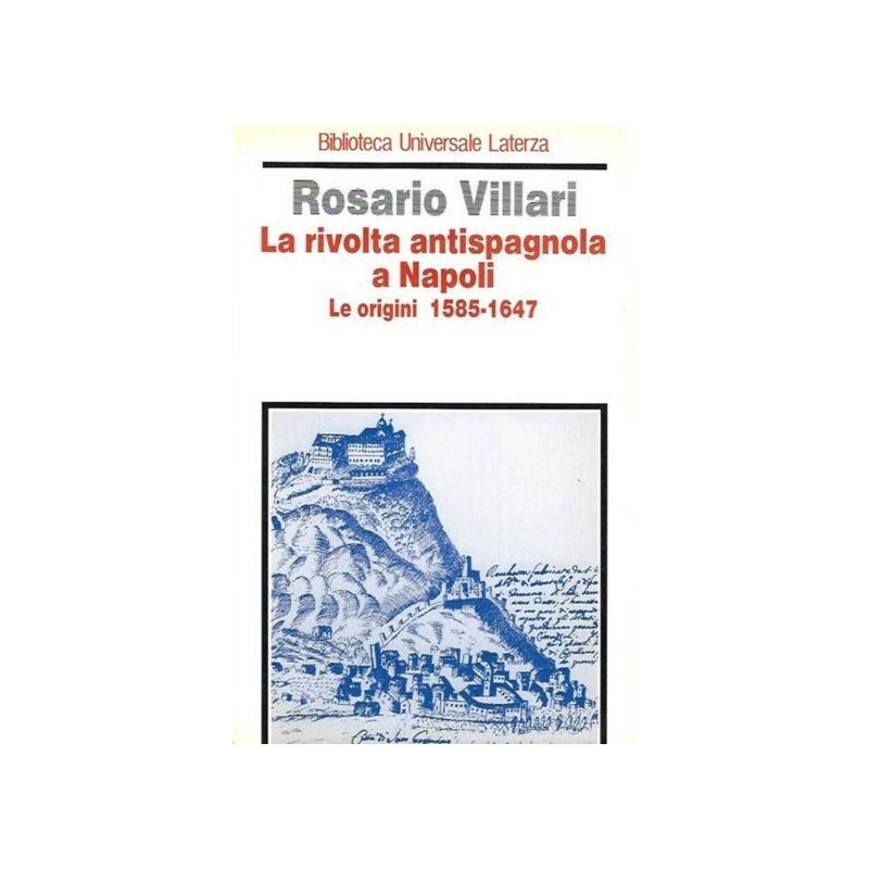 La rivolta antispagnola a Napoli. Le origini 1585 - 1647