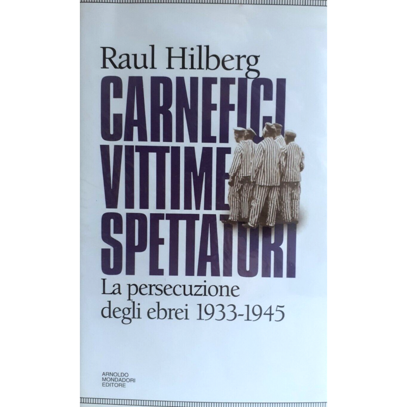 Carnefici vittime spettatori. La persecuzione degli ebrei 1933-1945