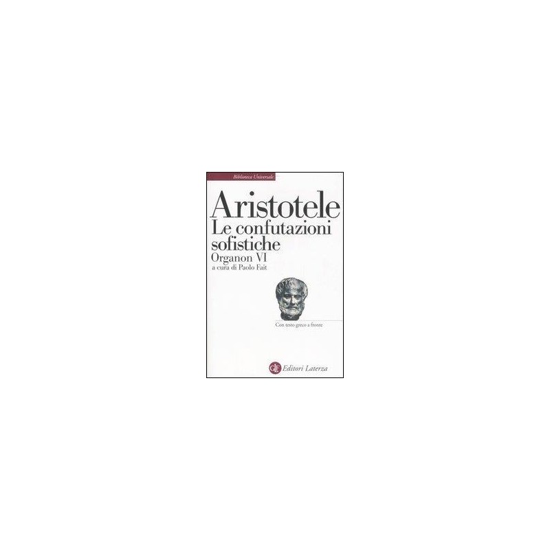 Organon. Testo greco a fronte. Vol. 6: Le confutazioni sofistiche.