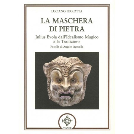 La maschera di pietra. Julius Evola dall'idealismo magico alla tradizione