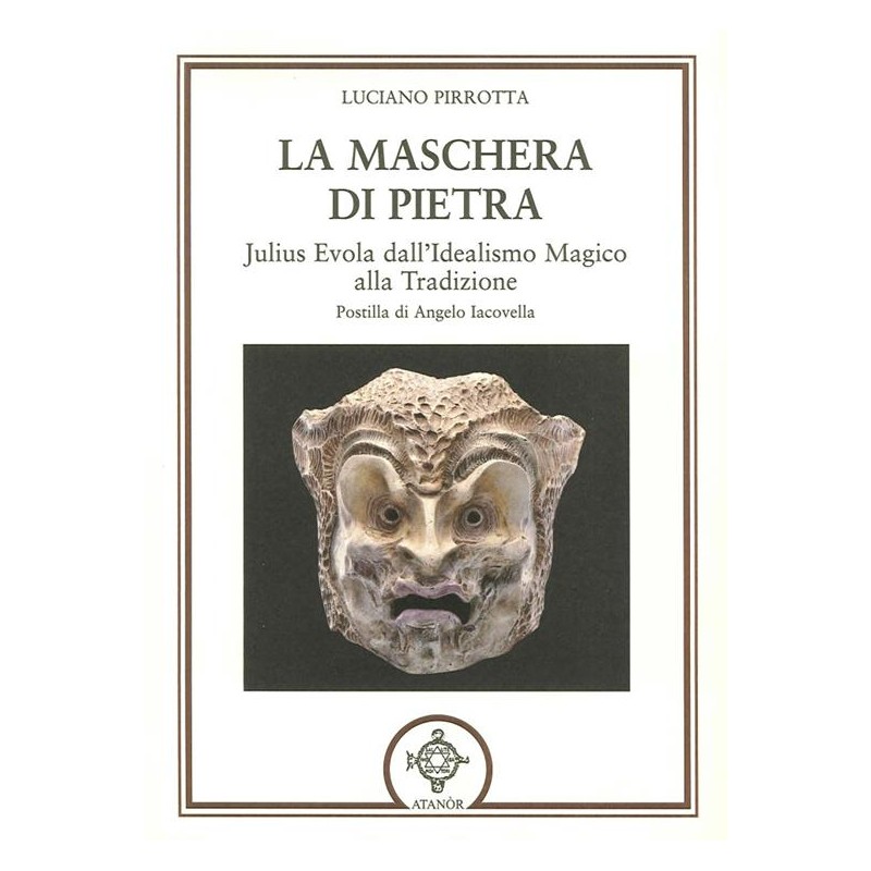 La maschera di pietra. Julius Evola dall'idealismo magico alla tradizione