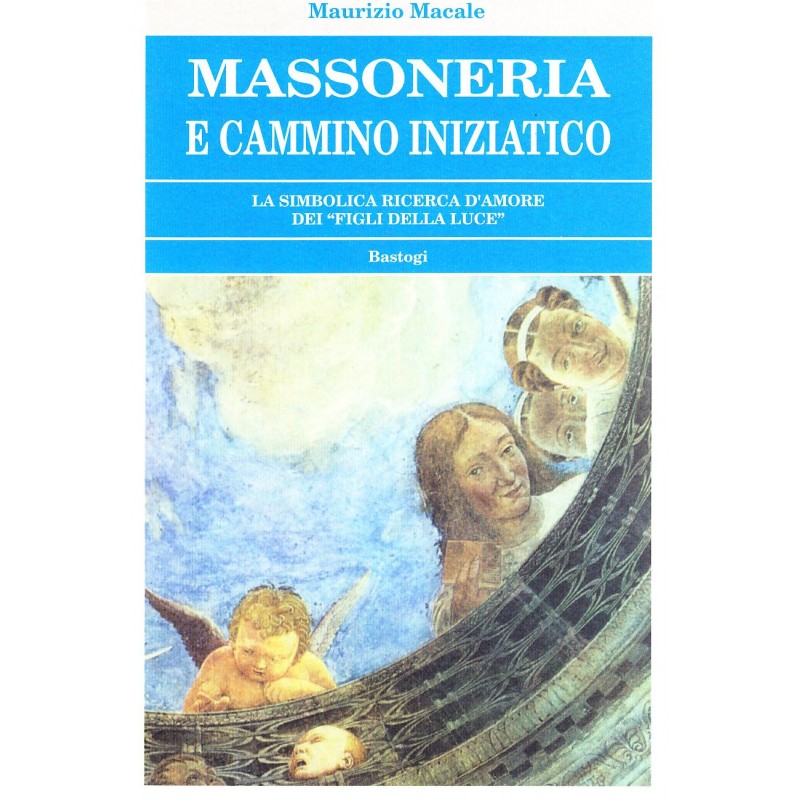 Massoneria e cammino iniziatico. La simbolica ricerca d'amore dei «Figli della luce»