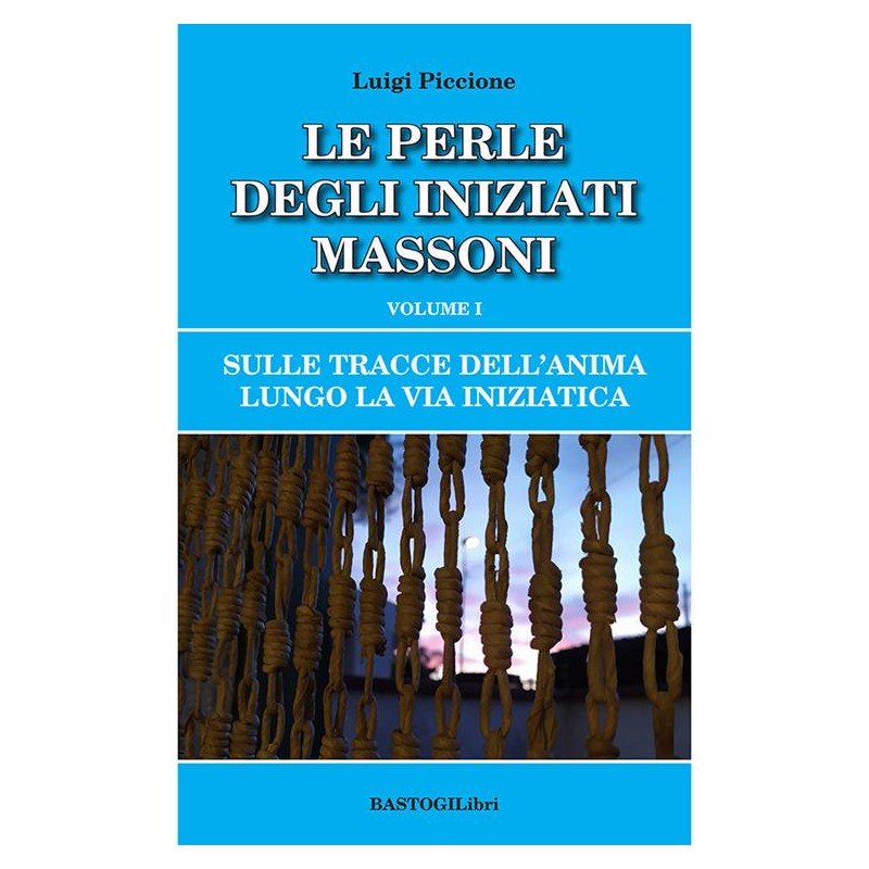 Sulle tracce dell'anima lungo la Via Iniziatica. Vol. 1: perle degli iniziati massoni, Le.
