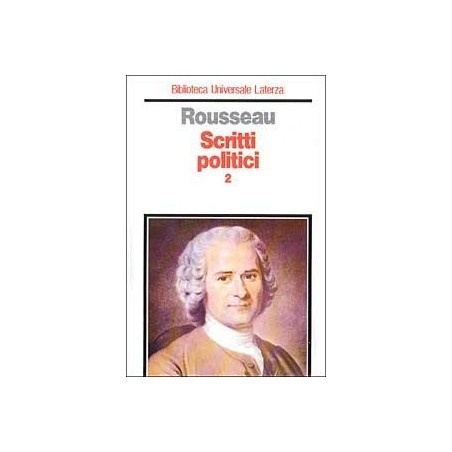 Scritti politici. Vol. 2: Manoscritto di Ginevra-Contratto sociale-Frammenti politici-Scritti sull'abate di Saint-Pierre.