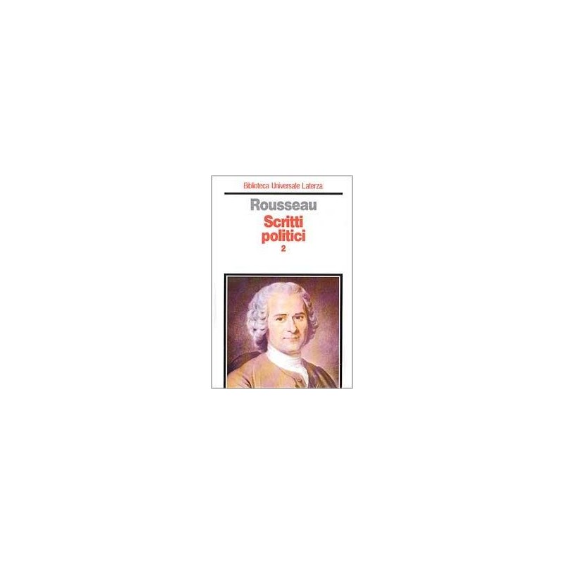Scritti politici. Vol. 2: Manoscritto di Ginevra-Contratto sociale-Frammenti politici-Scritti sull'abate di Saint-Pierre.