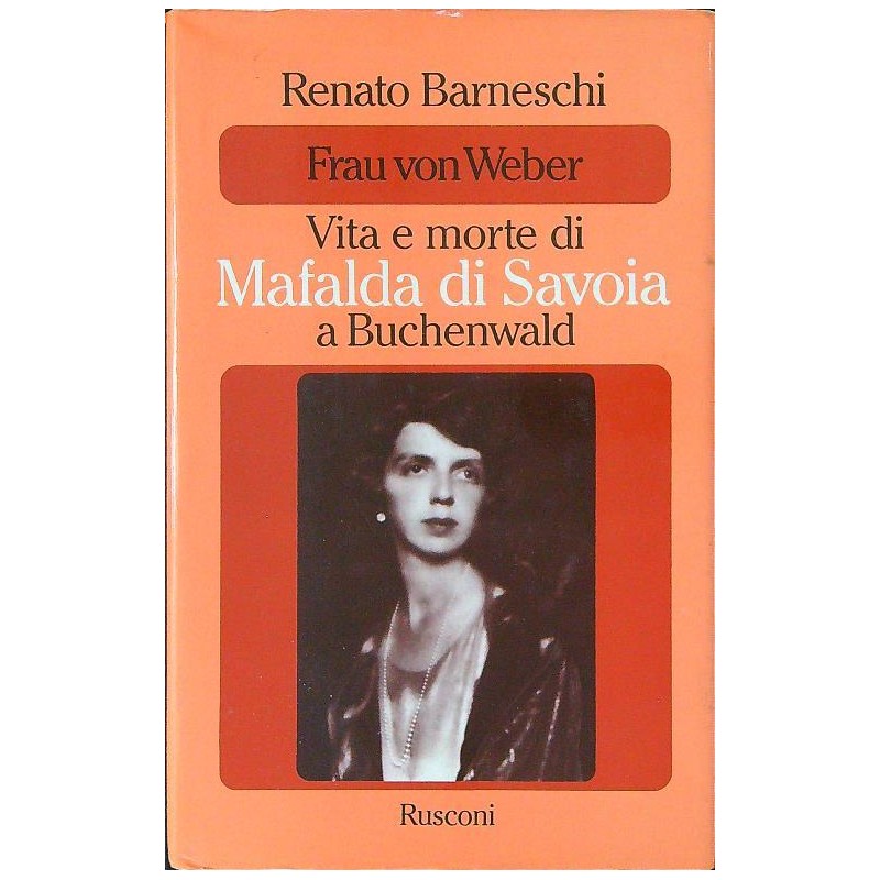 Frau von Weber Vita e morte di Mafalda di Savoia a Buchenwald