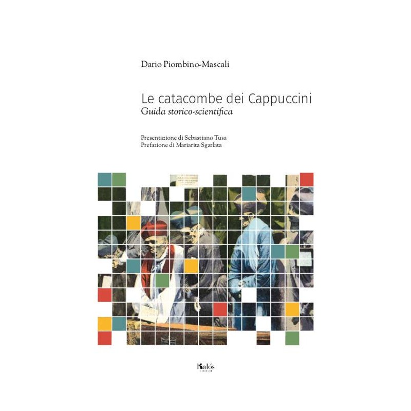 Le catacombe dei Cappuccini. Guida storico-scientifica