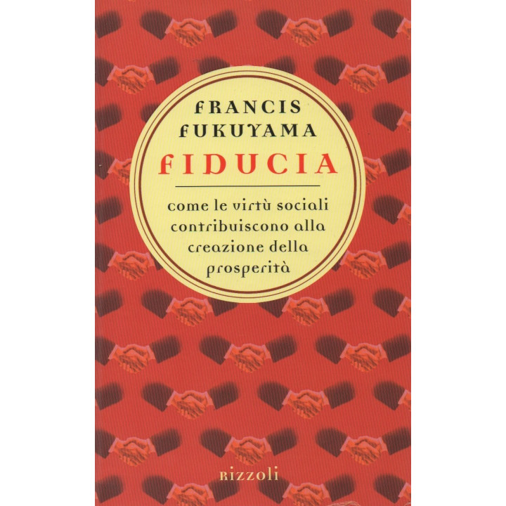 Fiducia. Come le virtù sociali contribuiscono alla creazione della prosperità