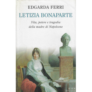 Letizia Bonaparte. Vita, potere e tragedia della madre di Napoleone