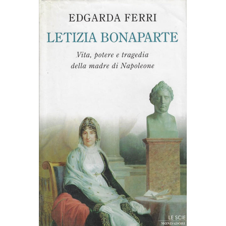 Letizia Bonaparte. Vita, potere e tragedia della madre di Napoleone